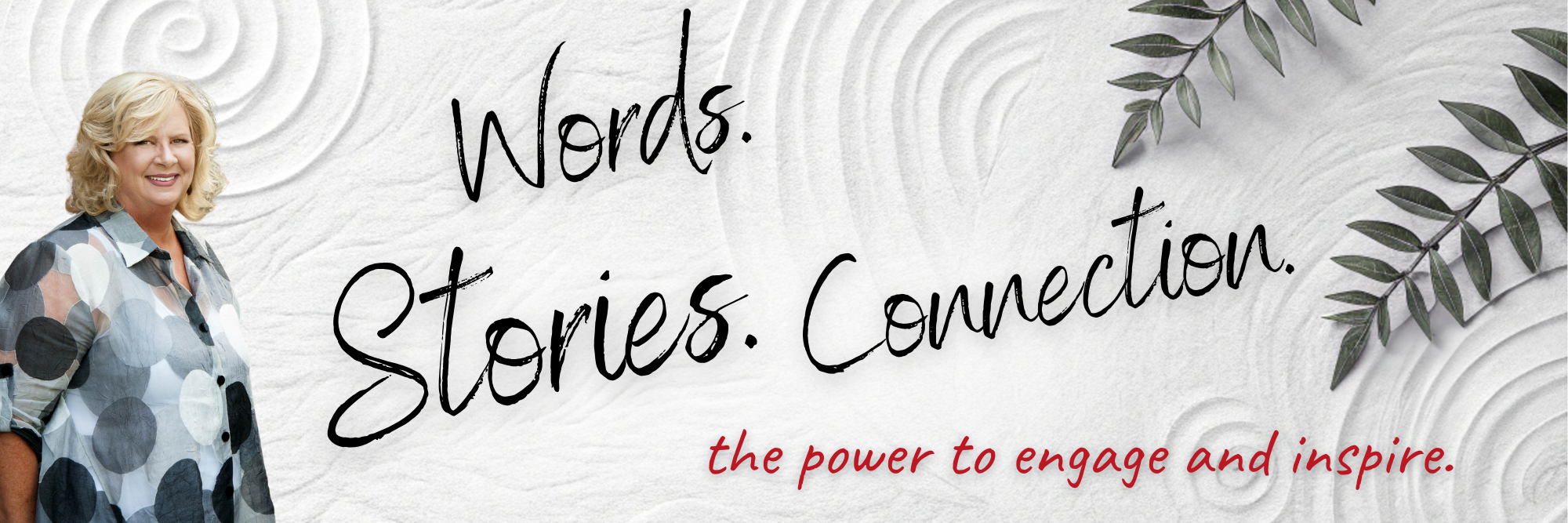 Words. Stories. Connection. The power to engage and inspire.